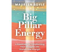 Big Pillar Energy: A Roadmap for Transforming Your Struggles into Unshakable Strength