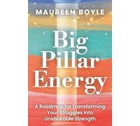 Big Pillar Energy: A Roadmap for Transforming Your Struggles into Unshakable Strength