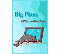 Big Plans, Little Motivation: A Cute & Funny Cat Notebook for Lazy Dreamers | 120 Lined Pages: A Hilarious & Adorable Journal for Procrastinators, Cat Lovers, and Daydreamers
