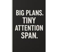 Big plans tiny attention span.: funny notebook for friends and family