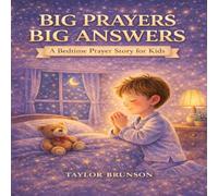 Big Prayers, Big Answers: A Christian Children’s Book About Faith, Prayer, and How God Answers Big Prayers