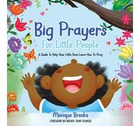 Big Prayers For Little People: A Guide To Help Your Little Ones Learn How To Pray
