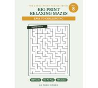 Big Print Relaxing Mazes: No. 8 - 100 Large Print Mazes for Adults & Seniors, Easy to Challenging, with Complete Solutions (big print mazes)