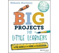 Big Projects for Little Learners : A PBL Guide for the Home and Classroom
