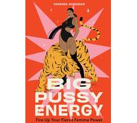 Big Pussy Energy : Fire Up Your Fierce Femme Power