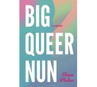 Big Queer Nun: A Memoir