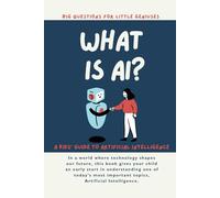 Big Questions for Little Geniuses - What is AI?: A Kids Guide to AI