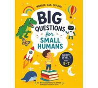 BIG QUESTIONS for SMALL HUMANS: 50 Big Questions To Spark Curiosity Every Day (Ages 5-7)
