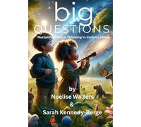 big QUESTIONS: Nurturing Critical Thinking in Curious Minds