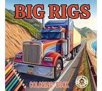 Big Rig Trucking Coloring Book For Adults, Teens and Older Kids: 40 Modern and Classic Semi Trucks and Lorries in Scenic Settings