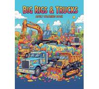 Big Rigs & Trucks A Coloring Book for Adults: Detailed Truck and Construction Vehicle Designs for Relaxation and Hobbyists | Amazing Pages for Easy Coloring (8.5x11)