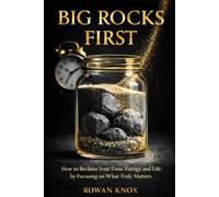 Big Rocks First: How to Reclaim Your Time, Energy, and Life by Focusing on What Truly Matters (Quite Power)