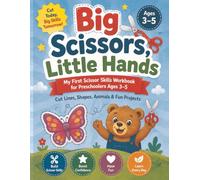 Big Scissors, Little Hands: Title: Big Scissors, Little Hands Subtitle: My First Scissor Skills Workbook for Preschoolers Ages 3-5