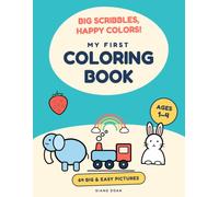 Big Scribbles, Happy Colors! My First Coloring Book: 64 Big & Easy Pictures for Toddlers Ages 1-4