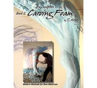 Big Sculpture for Little- Carving Foam: How to turn common foam into fantastic form: Volume 2