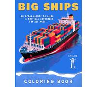 Big Ships Coloring Book: 30 Ocean Giants to Color - A Nautical Adventure for All Ages (Big & Bold Ship Coloring Books)