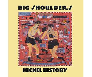 Big Shoulders - Nickel History