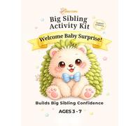 Big Sibling Activity Book: Welcome Baby Surprise: Baby Preparation Book for Big Brother or Sister - Fun Activities to Help Toddlers and Kids Feel Excited, Confident and Included