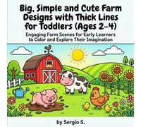 Big, Simple and Cute Farm Designs with Thick Lines for Toddlers (Ages 2-4): Interactive and playful farm images designed to captivate toddlers and inspire imaginative play