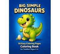 Big Simple Dinosaurs Coloring Book for Toddlers Ages 2-4: 50 Easy Dinosaur Coloring Pages with Thick Bold Lines for Little Hands
