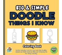 Big & Simple Doodle Things I Know: Toddler Coloring Book for Ages 1-5: Easy Familiar Objects and First Words for Kids and Everyday Fun for Early Learning (Big and Simple Doodle Coloring Books)