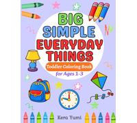 Big Simple Everyday Things Coloring Book for Toddlers Ages 1-3: 50 Fun and Easy Everyday Things Coloring Pages with Bold Outlines for Little Hands (Big Simple Coloring Series)