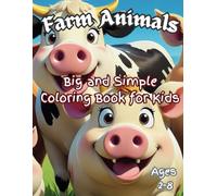 Big & Simple Farm Animals Coloring Book for Kids 2-8: "Bold and Adorable Farmyard Friends for Early Learners - Perfect for Kids Ages 2-8 to Develop Creativity!"