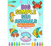 Big Simple Sea Animals Coloring Book Toddler Coloring Book for Ages 1-3: 50 Bold and Easy Ocean Creatures | Cute, Simple, and Fun Under the Sea Coloring Pages (Big Simple Coloring Series)