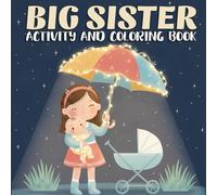 Big Sister Activity and Coloring Book: Big Sister Gift to Prepare for a New Baby Sibling for Toddlers and Kids
