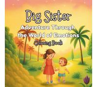 Big Sister: Adventure Through the World of Emotions: A Magical Coloring Book to Explore Feelings - Emotional Learning for Kids Ages 4-8