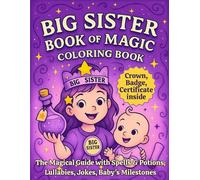 Big Sister Book of Magic Coloring and Activity Book for Girls: The Magical Guide with Spells & Potions, Lullabies, Jokes, Baby's Milestones - Big Sister Keepsake