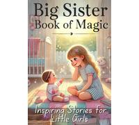 Big Sister Book of Magic: Inspiring Stories for Little Girls to Improve Self Confidence and Bonding With the New Baby (Big Sister Book - Series for Girls)