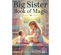 Big Sister Book of Magic: Inspiring Stories for Little Girls to Improve Self Confidence and Bonding With the New Baby (Big Sister Book - Series for Girls)