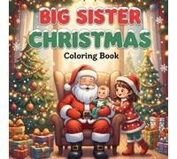 Big Sister Christmas Coloring Book: A Heartwarming Holiday Coloring Book for Big Sisters - Cute, Easy, and Full of Christmas Magic