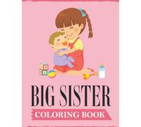 Big Sister Coloring Book: A Fun Coloring Book For Little Girls with A New & Cute Sibling