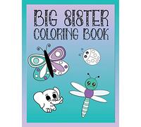 Big Sister Coloring Book: Animals, Butterflies, and Toys Color and Draw Book for Big Sisters Ages 2-6, Perfect Gift for Little Girls with a Younger Sibling!