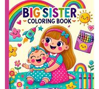 Big Sister Coloring Book: Cute Gift for Little Girls Ages 2-8 with a Younger Sibling; New Baby