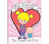 Big Sister: Coloring Book, Present From New Baby To Older Sibling