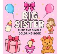 Big Sister Cute and Simple Coloring Book: A Fun Gift for Girls Welcoming a New Baby Sibling