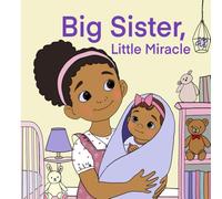 Big Sister, Little Miracle: An Autism-Friendly Journey to Welcoming Baby Sister: A Heartwarming Story for Kids on Embracing Change, Understanding ... ... to Manage Sensory Overload and Big Emotions)