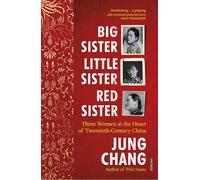 Big Sister, Little Sister, Red Sister: Three Women at the Heart of Twentieth-Cen