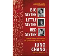 Big Sister, Little Sister, Red Sister: Three Women at the Heart of Twentieth-Cen
