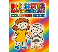 Big Sister Monochrome Coloring Book: A Heartwarming Coloring Adventure of Sisters, Fun, and Family Bonding