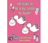 Big Sister to Twins Coloring & Activity Book: A Fun Activity Book for Girls Welcoming Twin Babies with Love, Joy & Confidence | Gift for Sisters-to-Be Expecting Twins