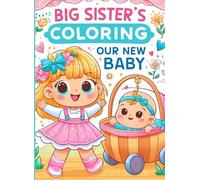 Big Sister's Coloring. Our New Baby!: Sibling Coloring Book with Mazes, Matching Games, Tracing and Dot-to-Dot for Girls Ages 2-3, 35 pages (Big Sister Book - Series for Girls)
