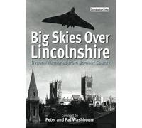 Big Skies Over Lincolnshire: Bygone Memories from Bomber County
