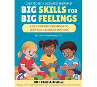 Big Skills for Big Feelings: A DBT-Inspired Workbook to Help Kids Calm Big Emotions