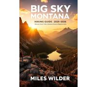 BIG SKY MONTANA HIKING GUIDE 2025-2026: Discover Scenic Trails, Adventure Routes & Beginner-Friendly Treks: 38 (TRAILBLAZERS SERIES)