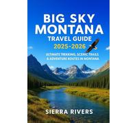 BIG SKY MONTANA TRAVEL GUIDE 2025-2026: Ultimate Trekking, Scenic Trails & Adventure Routes In Montana (WanderPeak Adventure Guides)