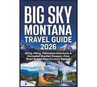 Big Sky Montana Travel Guide 2026: Skiing, Hiking, Yellowstone Adventures & Uncrowded Mountain Escapes-From Smart Budget Stays to Luxury Retreats